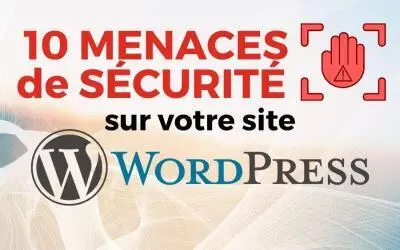 Quelles sont les principales menaces pour un site WordPress ?