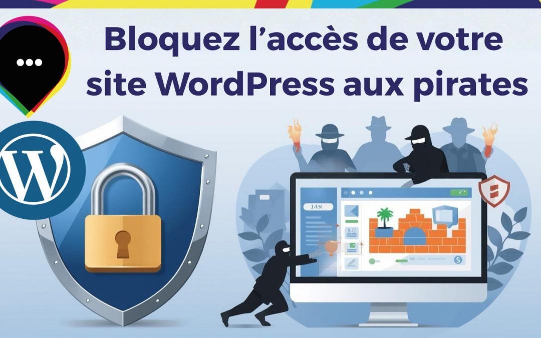 Comment bloquer l’accès de votre site WordPress aux pirates : 5 conseils essentiels