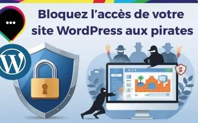 Comment bloquer l’accès de votre site WordPress aux pirates : 5 conseils essentiels